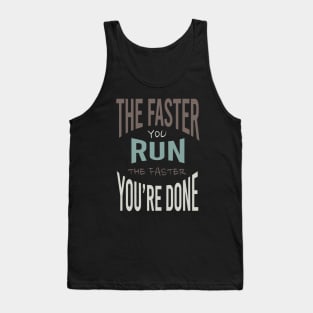 The Faster You Run the Faster You're Done Tank Top